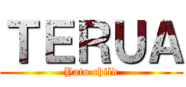 ＴＥＲＵＡ (Yato child)