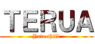 ＴＥＲＵＡ (Yato child)