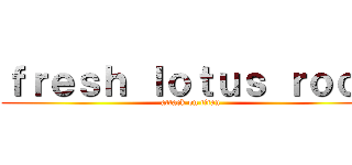 ｆｒｅｓｈ ｌｏｔｕｓ ｒｏｏｔ (attack on titan)