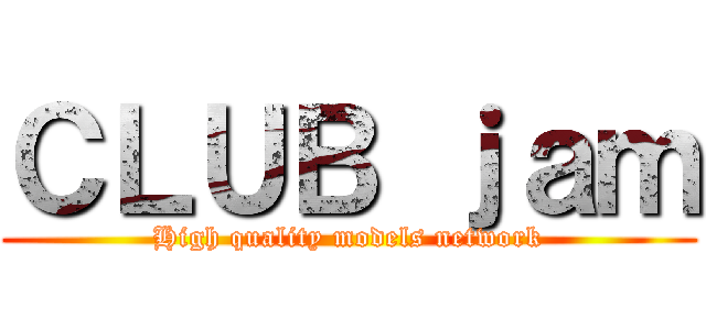 ＣＬＵＢ ｊａｍ (High quality models network)