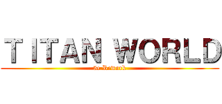 ＴＩＴＡＮ ＷＯＲＬＤ (3e Rework)