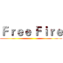 Ｆｒｅｅ Ｆｉｒｅ ()