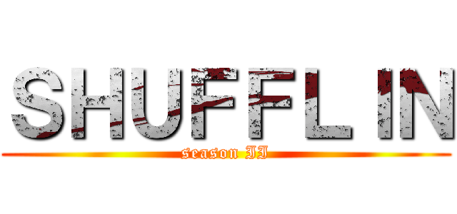 ＳＨＵＦＦＬＩＮ (season II)