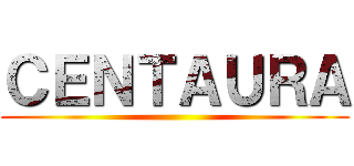 ＣＥＮＴＡＵＲＡ ()