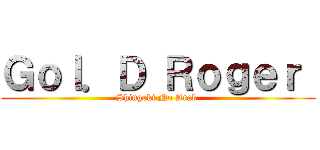 Ｇｏｌ．Ｄ Ｒｏｇｅｒ  (Shingeki No Arab )