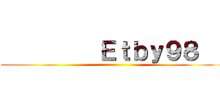          Ｅｔｂｙ９８  ~ (        )
