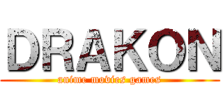 ＤＲＡＫＯＮ (anime movies games)