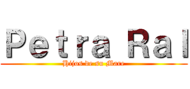 Ｐｅｔｒａ Ｒａｌ (Hijos de su Mare)