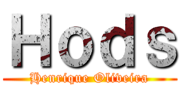 Ｈｏｄｓ (Henrique Oliveira)