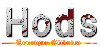 Ｈｏｄｓ (Henrique Oliveira)