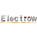 Ｅｌｅｃｔｒｏｗ ()