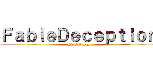 ＦａｂｌｅＤｅｃｅｐｔｉｏｎ (AOT Group)