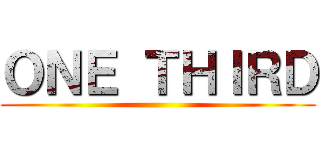 ＯＮＥ ＴＨＩＲＤ ()