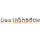 ＤｅａｔｈＳｈａｄｏｗ (IERG Institution)