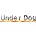 Ｕｎｄｅｒ Ｄｏｇ ()