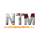 ＮＴＭ (Fils de pute va)