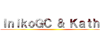 ＩｎｉｋｏＧＣ ＆ Ｋａｔｈｅ ()