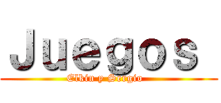 Ｊｕｅｇｏｓ  (Elkin y Sergio  )