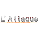 Ｌ'Ａｔｔａｑｕｅ (Les males ALPHA de DROITE)