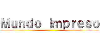 Ｍｕｎｄｏ Ｉｍｐｒｅｓｏ ()