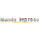Ｍｕｎｄｏ Ｉｍｐｒｅｓｏ ()