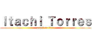 Ｉｔａｃｈｉ Ｔｏｒｒｅｓ (attack on titan)