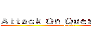 Ａｔｔａｃｋ Ｏｎ Ｑｕｅｚｏｎ Ｃｉｔｙ (Quezon City)
