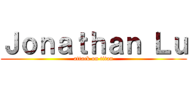 Ｊｏｎａｔｈａｎ Ｌｕ (attack on titan)