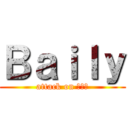 Ｂａｉｌｙ (attack on ベーリ)