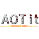 ＡＯＴｉｔ (attack on titan)