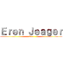 Ｅｒｅｎ Ｊｅａｇｅｒ (Eren)