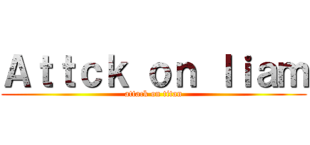 Ａｔｔｃｋ ｏｎ ｌｉａｍ (attack on titan)