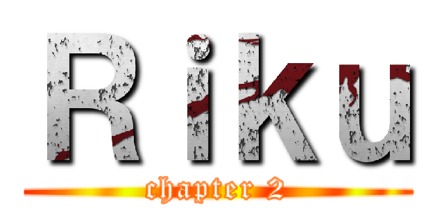 Ｒｉｋｕ (chapter 2)