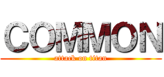 ＣＯＭＭＯＮ (attack on titan)