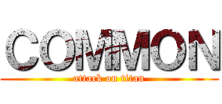 ＣＯＭＭＯＮ (attack on titan)