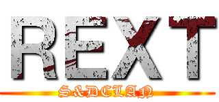 ＲＥＸＴ (S&DCLAN)