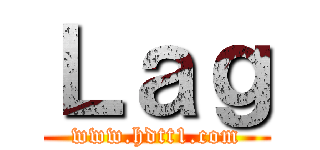Ｌａｇ (www.hdtt1.com)
