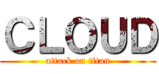 ＣＬＯＵＤ (attack on titan)