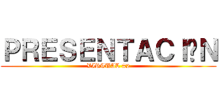 ＰＲＥＳＥＮＴＡＣＩÓＮ (VIRTUAL #2)