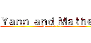Ｙａｎｎ ａｎｄ Ｍａｔｈｅｏ  (Yann and Matheo )