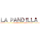 ＬＡ ＰＡＮＤＩＬＬＡ  (Hola prros)