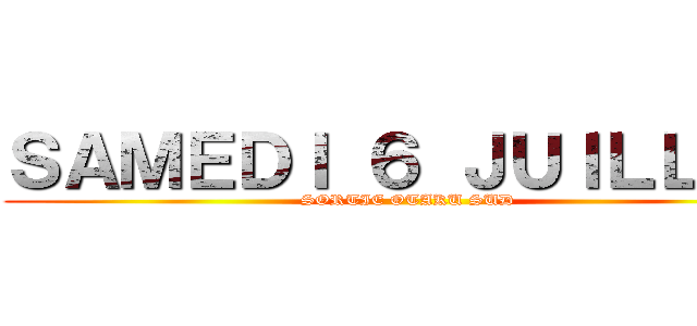 ＳＡＭＥＤＩ ６ ＪＵＩＬＬＥＴ (SORTIE OTAKU SUD)