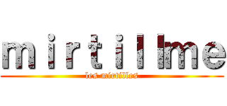 ｍｉｒｔｉｌｌｍｅ (les mirtilles)