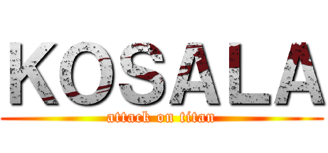 ＫＯＳＡＬＡ (attack on titan)