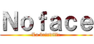 Ｎｏｆａｃｅ (La brindille)