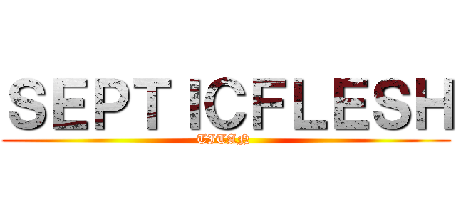ＳＥＰＴＩＣＦＬＥＳＨ (TITAN )