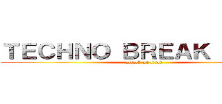 ＴＥＣＨＮＯ ＢＲＥＡＫ ２０１３ (attack on titan)