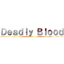 Ｄｅａｄｌｙ Ｂｌｏｏｄ ()