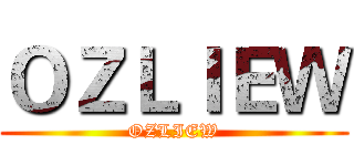 ＯＺＬＩＥＷ (OZLIEW)