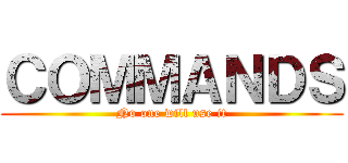 ＣＯＭＭＡＮＤＳ (No one will use it)